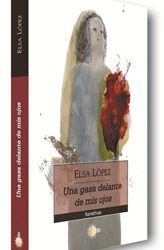 UNA GASA DELANTE DE MIS OJOS. ELSA LÓPEZ