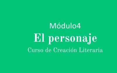 CURSO DE CREACIÓN LITERARIA. MÓDULO 4: EL PERSONAJE.