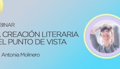 WEBINAR: LA CREACIÓN LITERARIA Y EL PUNTO DE VISTA